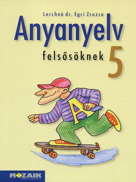 Anyanyelv felsősöknek 5.