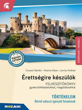 Érettségire készülök - Történelem, középszint, írásbeli - Rövid választ igénylő feladatok
