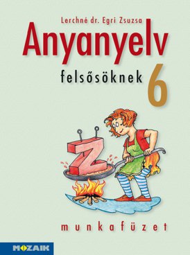 Anyanyelv felsősöknek 6. munkafüzet