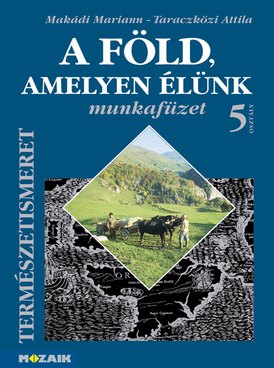 A Föld, amelyen élünk 5. munkafüzet